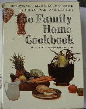 The Family Home Cookbook by American Cooks, Culinary Arts Institute, Kay Lovelace Smith, Melanie De Proft