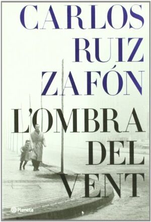 L´Ombra del Vent by Carlos Ruiz Zafón