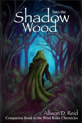 Into the Shadow Wood by Allison D. Reid