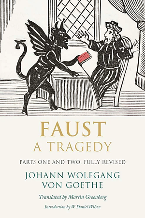 Faust: A Tragedy, Parts One and Two, Fully Revised by Johann Wolfgang von Goethe