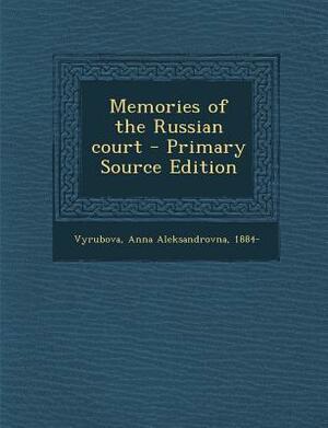 Memories of the Russian Court by Anna Vyrubova