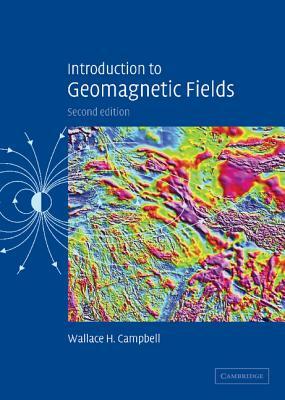 Introduction to Geomagnetic Fields by Wallace H. Campbell