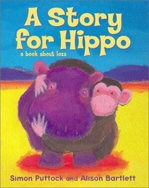 A Story For Hippo by Alison Bartlett, Simon Puttock