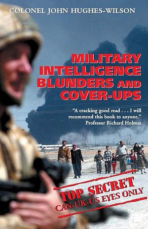 Military Intelligence Blunders and Cover-Ups by John Hughes-Wilson, John Hughes-Wilson
