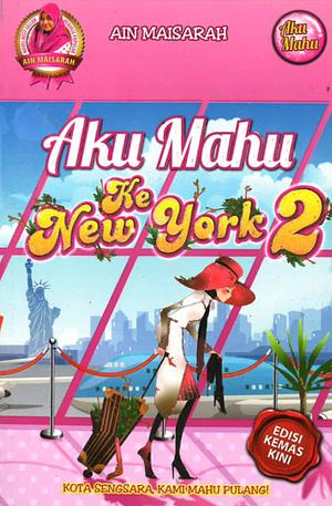Aku Mahu Ke New York 2 by Ain Maisarah