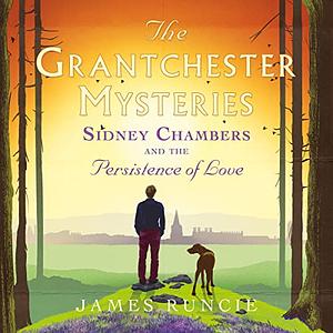 Sidney Chambers and the Persistence of Love by James Runcie