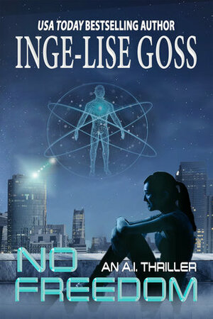 No Freedom: An A.I. Thriller by Inge-Lise Goss