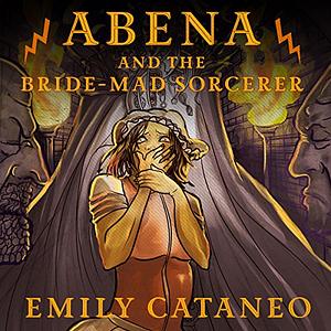 Abena and the Bride-Mad Sorcerer by Emily Cataneo