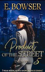 Product Of The Street: Union City Book 5 by E. Bowser