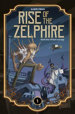 Rise of the Zelphire Book One: Of Bark and Sap by Karim Friha