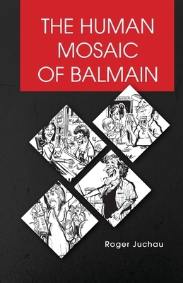 The Human Mosaic of Balmain by Roger Juchau