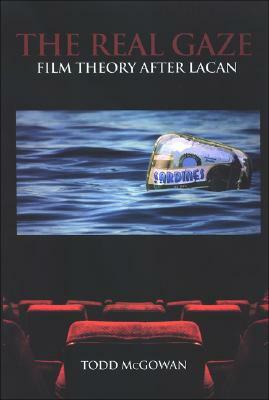 The Real Gaze: Film Theory After Lacan by Todd McGowan