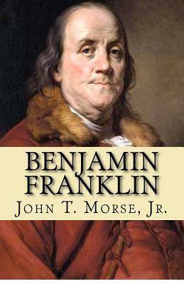 Benjamin Franklin by John T. Morse Jr