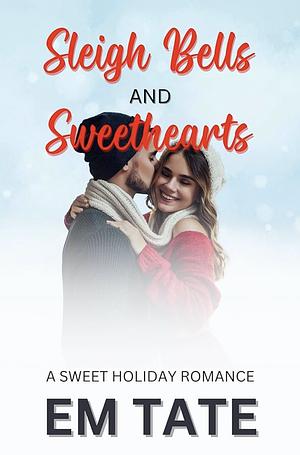 Sleigh Bells and Sweethearts by Em Tate