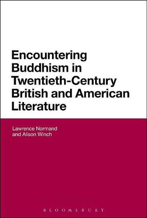 Encountering Buddhism in Twentieth-Century British and American Literature by Lawrence Normand, Alison Winch