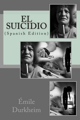 El Suicidio (Spanish Edition) by Émile Durkheim
