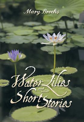 Water Lilies and Other Short Stories by Mary Brooks