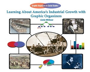 Learning about America's Industrial Growth with Graphic Organizers by Linda Wirkner
