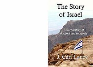 The Story of Israel: A Short History of the Land and Its People by J. Carl Laney