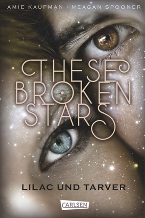 These Broken Stars. Lilac und Tarve by Stefanie Frida Lemke, Meagon Spooner, Amie Kaufman