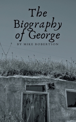 The Biography of George by Mike Robertson