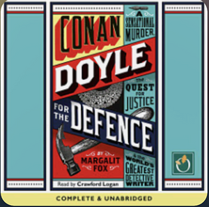 Conan Doyle for the Defense: The True Story of a Sensational British Murder, a Quest for Justice, and the World's Most Famous Detective Writer by Margalit Fox