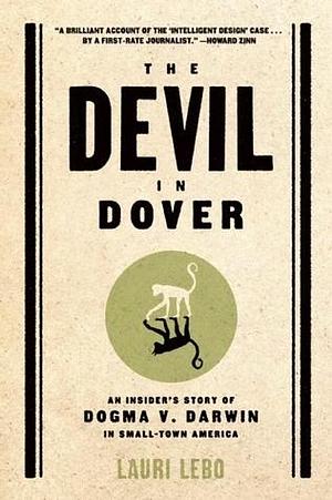 The Devil in Dover: An Insider's Story of Dogma V. Darwin in Small-town America by Lauri Lebo, Lauri Lebo