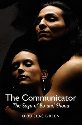 The Communicator: The Saga of Bo and Shana by Douglas Green