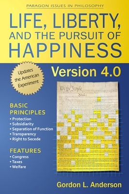 Life, Liberty, and the Pursuit of Happiness, Version 4.0 by Gordon Anderson