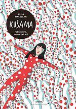 Kusama: Obsessions, passions et art by Elisa Macellari