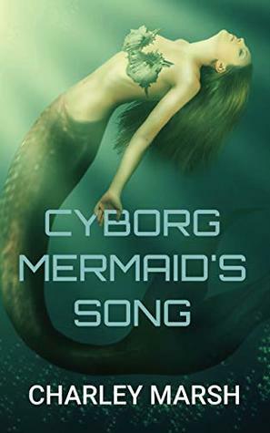 Cyborg Mermaid's Song by Charley Marsh