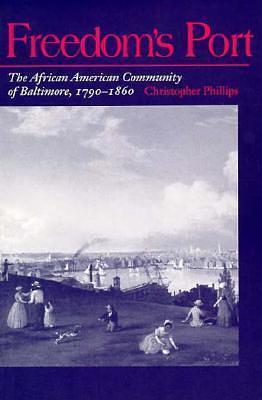 Freedom's Port: The African American Community of Baltimore, 1790-1860 by Christopher Phillips, Christopher Phillips