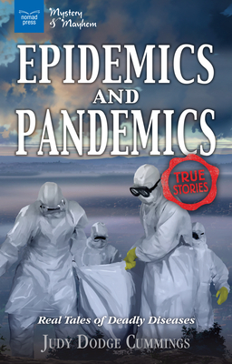 Epidemics and Pandemics: Real Tales of Deadly Diseases by Judy Dodge Cummings
