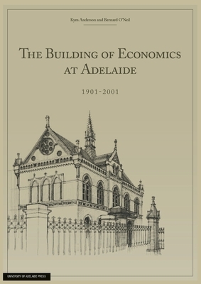 The Building of Economics at Adelaide by Kym Anderson