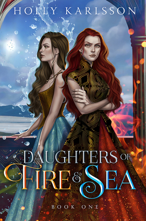 Daughters of Fire & Sea by Holly Karlsson