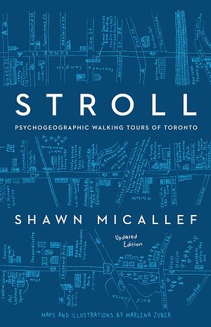 Stroll: Psychogeographic Walking Tours of Toronto, Updated Edition by Shawn Micallef