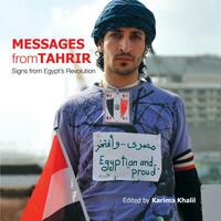 Messages from Tahrir: Signs from Egyptas Revolution by 