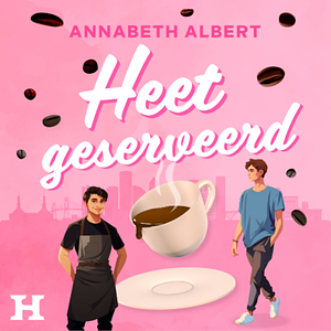 Heet geserveerd by Annabeth Albert