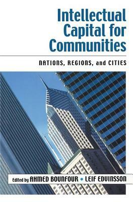 Intellectual Capital for Communities by Leif Edvinsson, Ahmed Bounfour