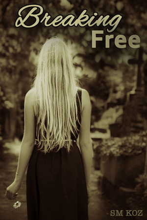 Breaking Free by S.M. Koz