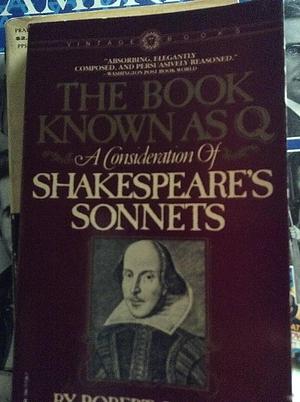 The Book Known as Q: A Consideration of Shakespeare's Sonnets by Robert Giroux