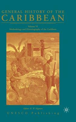 General History of the Caribbean UNESCO Volume 6: Methodology and Historiography of the Caribbean by Na Na