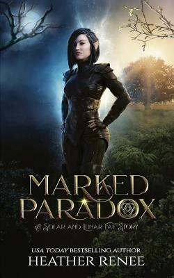 Marked Paradox: A Solar and Lunar Fae Story by Heather Renee