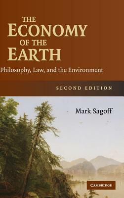 The Economy of the Earth: Philosophy, Law, and the Environment by Mark Sagoff