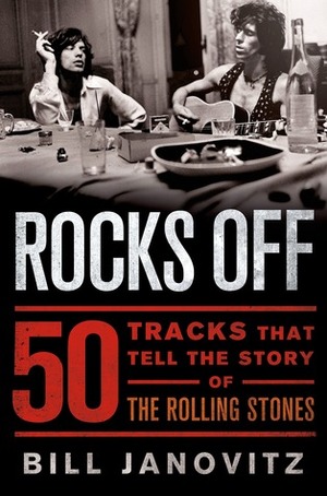 Rocks Off: 50 Tracks That Tell the Story of the Rolling Stones by Bill Janovitz