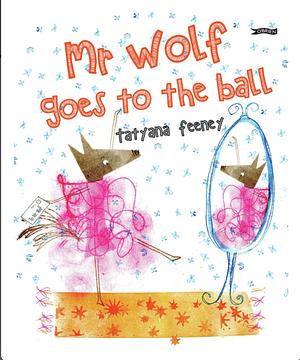 Mr Wolf Goes to the Ball by Tatyana Feeney