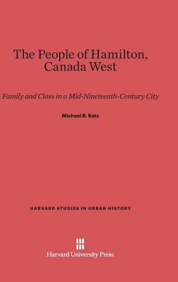 The People of Hamilton, Canada West by Michael B. Katz