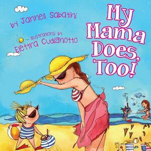 My Mama Does, Too! by Jannell Sabatini