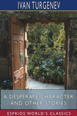 A Desperate Character and Other Stories (Esprios Classics) by Ivan Turgenev
