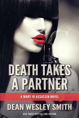 Death Takes a Partner: A Mary Jo Assassin Novel by Dean Wesley Smith